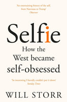 Selfie: How We Became So Self-Obsessed and What It's Doing to Us - Will Storr