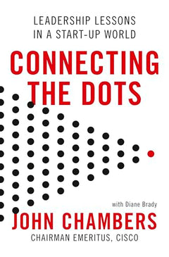 Connect the Dots: Leadership Lessons for the Future - John Chambers