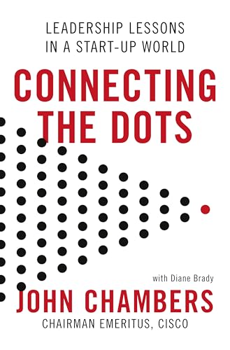 Connect the Dots: Leadership Lessons for the Future - John Chambers