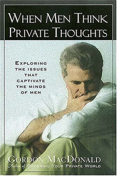 When Men Think Private Thoughts Gordon MacDonald