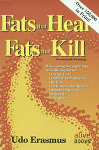 Fats that Heal, Fats that Kill: The Complete Guide to Fats, Oils, Cholesterol, and Human Health - Udo Erasmus