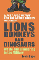 Lions, Donkeys and Dinosaurs: Waste and Blundering in the Military - Lewis Page
