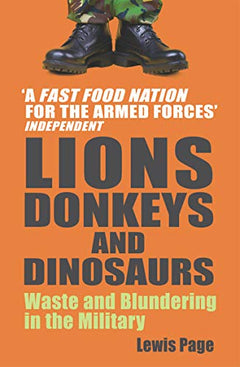 Lions, Donkeys and Dinosaurs: Waste and Blundering in the Military - Lewis Page