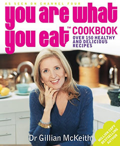 You are what You Eat Cookbook Over 150 Healthy and Delicious Recipes Gillian McKeith