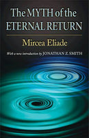 The Myth of the Eternal Return: Cosmos and History - Mircea Eliade