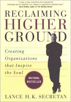 Reclaiming Higher Ground: Creating Organizations that Inspire the Soul Secretan, Lance H.K.