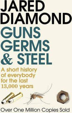 Guns, Germs and Steel: A Short History of Everybody for the Last 13,000 Years - Jared M. Diamond