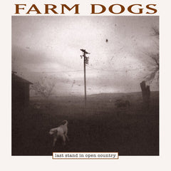 Farm Dogs - Last Stand in Open Country