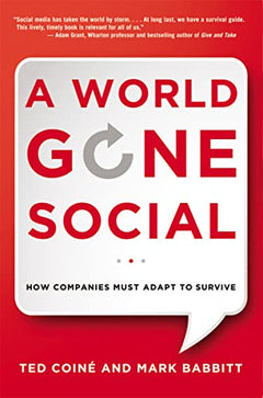 A World Gone Social: How Companies Must Adapt to Survive - Ted Coine & Mark Babbitt