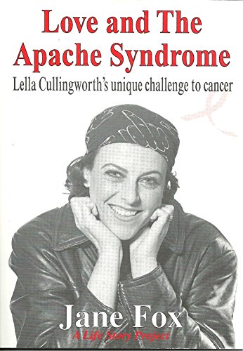 Love and the Apache Syndrome: Lella Cullingworth's Unique Challenge to Cancer - Jane Fox
