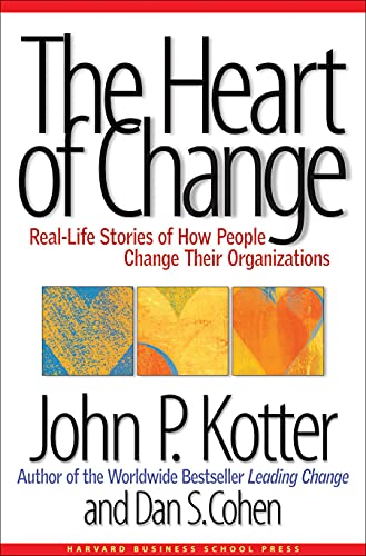 The Heart of Change: Real-life Stories of how People Change Their Organizations - John P. Kotter & Dan S. Cohen