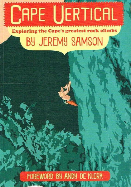 Cape Vertical: Exploring the Cape's Greatest Rock Climbs - Jeremy Samson