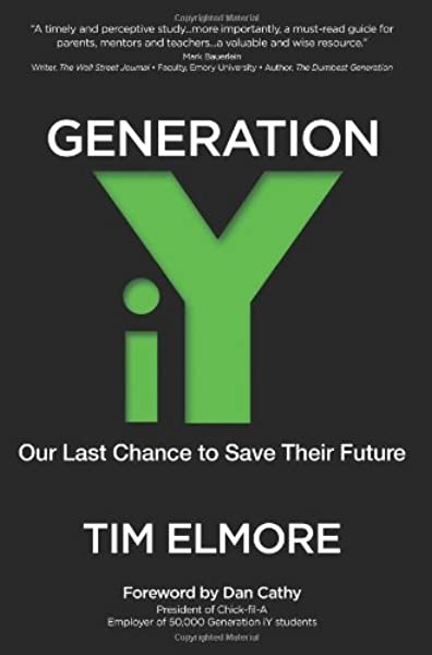 Generation iY: Our Last Chance to Save Their Future Tim Elmore