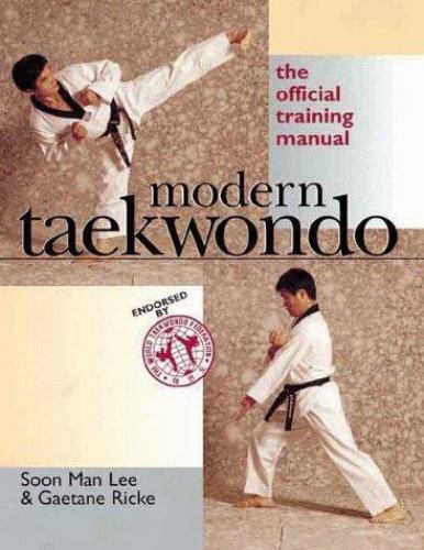 Modern Taekwondo : The Official Training Manual - Soon Man Lee & Gaetane Ricke