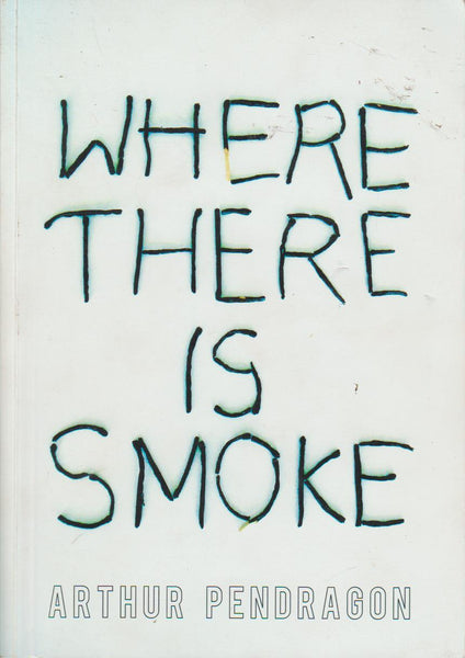 Where There Is Smoke - Arthur Pendragon