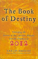 The Book of Destiny: Unlocking the Secrets of the Ancient Mayans and the Prophecy of 2012 - Carlos Barrios