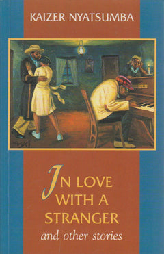 In Love with a Stranger and Other Stories - Kaizer Mabhilidi Nyatsumba