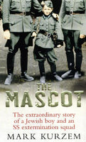 The Mascot: The Extraordinary Story of a Young Jewish Boy and an SS Extermination Squad - Mark Kurzem