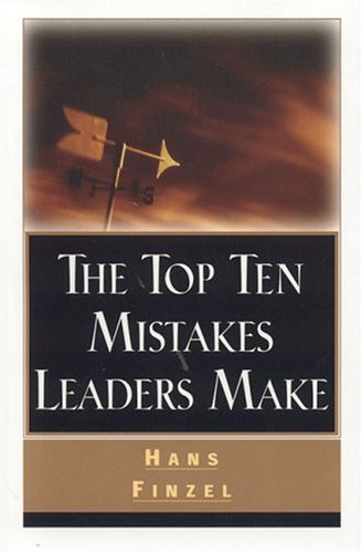 The Top Ten Mistakes Leaders Make - Hans Finzel