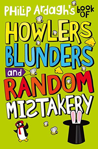 Philip Ardagh's Book of Howlers, Blunders and Random Mistakery - Philip Ardagh