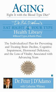 Aging: Fight It with the Blood Type Diet, The Individualized Plan for Preventing and Treating Brain Decline,Cognitive Impairment - Peter D'Adamo