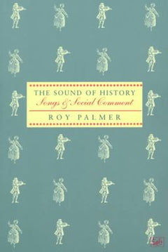 The Sound of History Songs and Social Comment Roy Palmer