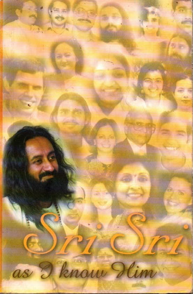 Sri Sri as I Know Him Sri Sri Ravishankar