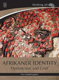 Afrikaner Identity: Dysfunction and Grief - Yves Vanderhaeghen