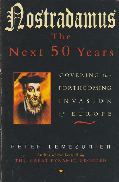 Nostradamus: The Next 50 Years : Covering the Forthcoming Invasion of Europe - Peter Lemesurier