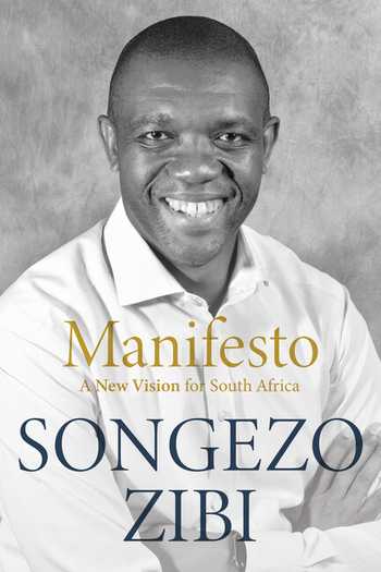 Manifesto: A New Vision for South Africa - Songezo Zibi