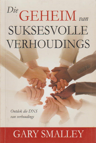 Die Geheim van Suksesvolle Verhoudings: Ontdek die DNS van verhoudings - Gary Smalley