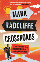 Crossroads: In Search of the Moments That Changed Music Mark Radcliffe
