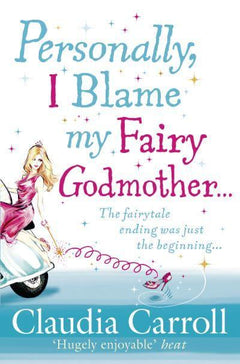 Personally, I Blame My Fairy Godmother Claudia Carroll