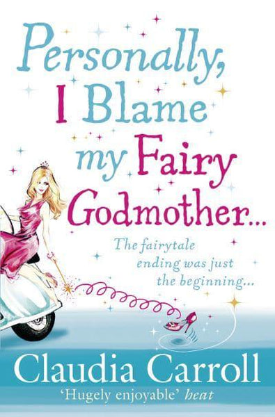 Personally, I Blame My Fairy Godmother Claudia Carroll