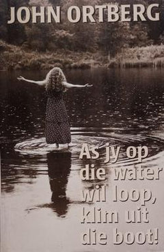 As Jy Op Die Water Wil Loop, Klim uit die Boot! - John Ortberg