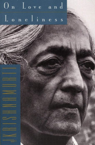 On Love and Loneliness - Jiddu Krishnamurti