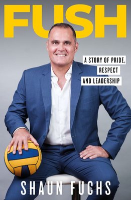 Fush: A Story of Pride, Respect and Leadership - Shaun Fuchs