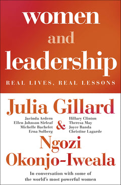 Women and Leadership: Real Lives, Real Lessons - Julia Gillard & Ngozi Okonjo-Iweala