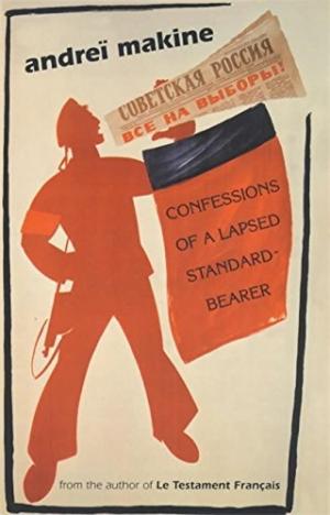 Confessions of a Lapsed Standard-bearer - Andrei Makine