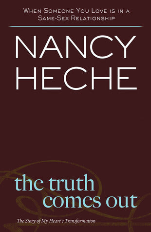 The Truth Comes Out: The Story of My Heart's Transformation - Nancy Heche