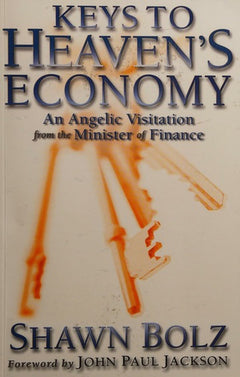 Keys to Heaven's Economy: An Angelic Visitation from the Minister of Finance - Shawn Bolz