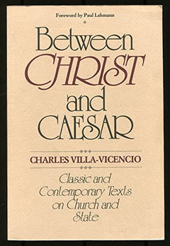 Between Christ and Caesar: Classic and Contemporary Texts on Church and State - Charles Villa-Vicencio