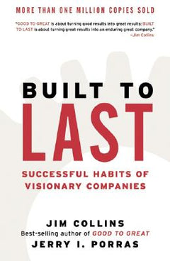 Built to Last: Successful Habits of Visionary Companies - Jim Collins & Jerry I. Porras