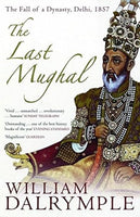 The Last Mughal: The Fall of a Dynasty, Delhi, 1857 - William Dalrymple