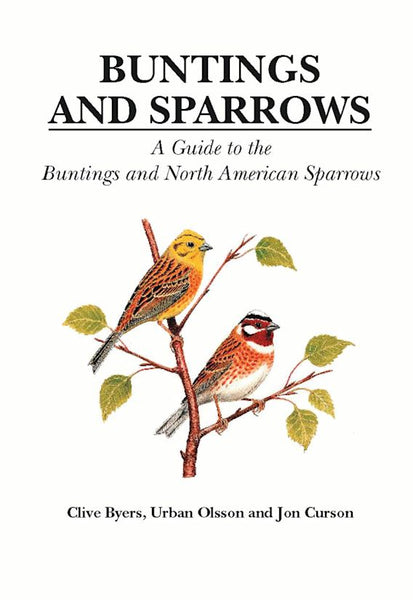 Buntings and Sparrows : A Guide to the Buntings and North American Sparrows - Clive Byers & Urban Olsson & Jon Curson