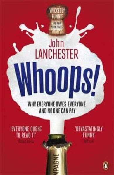 Whoops! Why Everyone Owes Everyone and No One Can Pay - John Lanchester