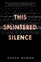 This Splintered Silence - Kayla Olson