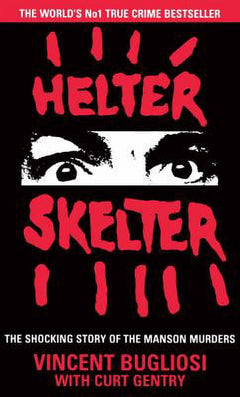 Helter Skelter: The True Story of the Manson Murders - Vincent Bugliosi