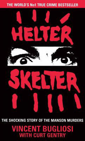 Helter Skelter: The True Story of the Manson Murders - Vincent Bugliosi