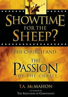 Showtime for the Sheep? The Church and the Passion of the Christ T. A. McMahon